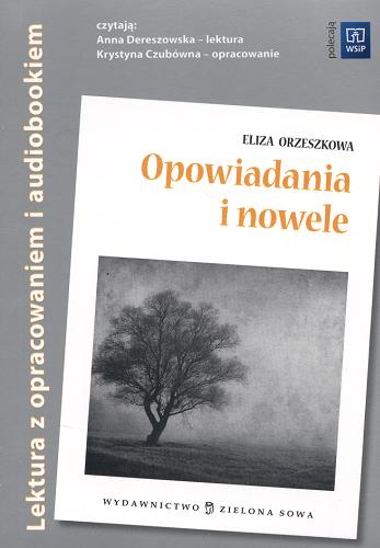 Okładka książki Opowiadania i nowele : lektura z opracowaniem / Eliza Orzeszkowa ; oprac. Monika Głogowska.