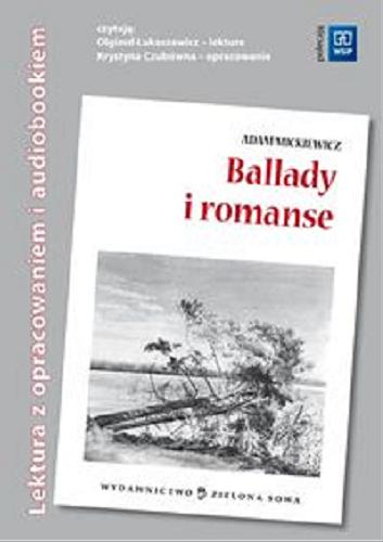 Okładka książki Ballady i romanse : lektura z opracowaniem / Adam Mickiewicz ; oprac. Tomasz Macios.