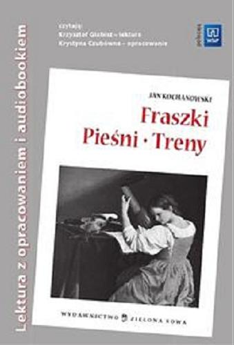 Okładka książki Fraszki ; Pieśni ; Treny / Jan Kochanowski ; oprac. Monika Głogowska.