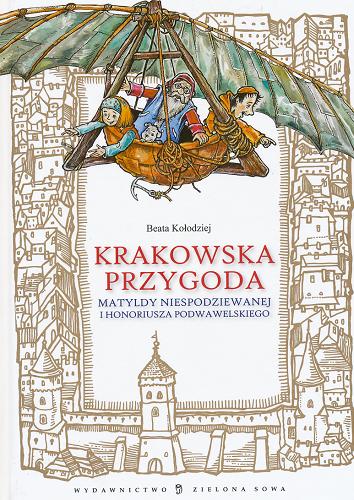 Okładka książki Krakowska przygoda Matyldy Niespodziewanej i Honoriusza Podwawelskiego / Beata Kołodziej ; il. Paweł Kołodziejski.