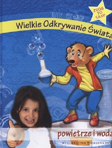 Okładka książki Wielkie odkrywanie świata : powietrze i woda / tł. Ewa Wiąckowska.