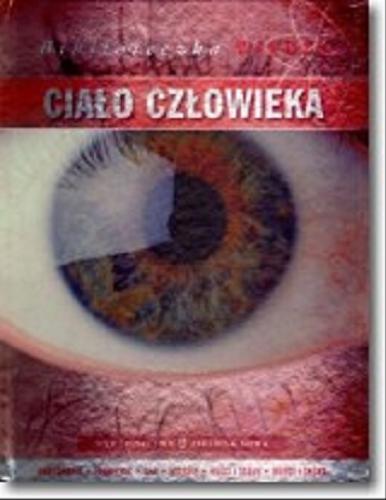 Okładka książki Ciało człowieka / Steve Parker ; konsultacja Kristina Routh ; [tł. Patryk Dobrowolski].