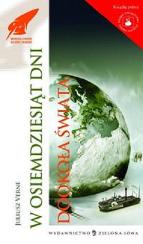 Okładka książki W osiemdziesiąt dni dookoła świata / Juliusz Verne ; prze?. Mieczys?awa W???jcik ; [il. L????on Benett, Pawe? D?browski ; red. Marzena Kwietniewska-Talarczyk, wsp????pr. red. Dorota Ratajczak].