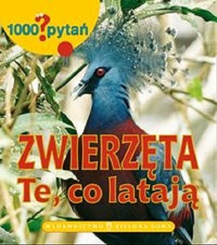 Okładka książki Zwierzęta : te, co latają / [teksty Mariagrazia Bertarini, Paola Fabris ; tł. Oskar Styczeń].
