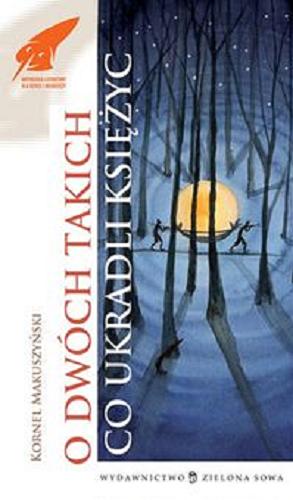 Okładka książki O dwóch takich, co ukradli księżyc / Kornel Makuszyński ; il. Kasia Bajerowicz.