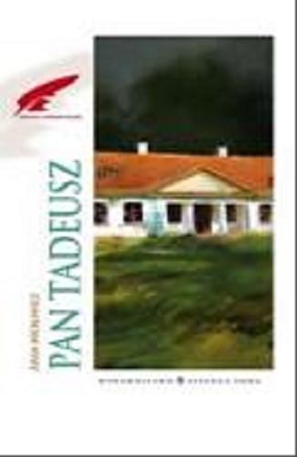 Okładka książki Pan Tadeusz czyli Ostatni zajazd na Litwie : historia szlachecka z roku 1811-1812 we dwunastu księgach wierszem / Adam Mickiewicz.