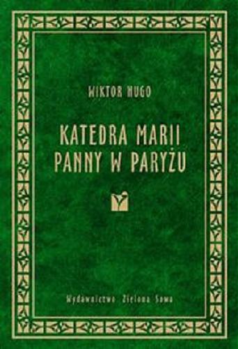Okładka książki Katedra Marii Panny w Paryżu / Wiktor Hugo ; przełożyła Hanna Szumańska-Grossowa.