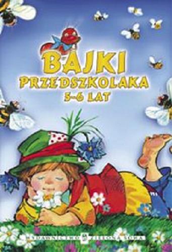 Okładka książki Bajki przedszkolaka 5-6 lata / red. Marzena Kwietniewska-Talarczyk; il. Alicja Rybicka