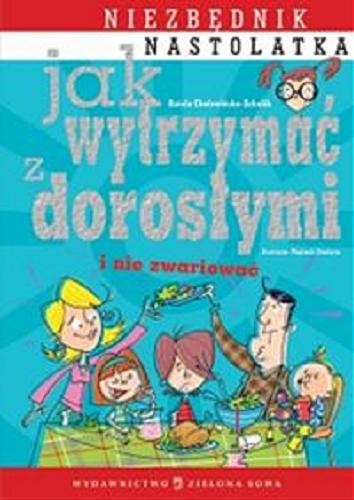 Okładka książki Jak wytrzymać z dorosłymi i nie zwariować : niezbędnik nastolatka / Aniela Cholewińska-Szkolik ; il. Wojciech Stachura.