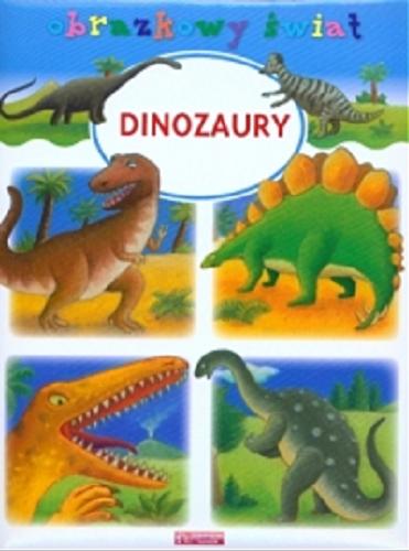Okładka książki Dinozaury / pomysł Christophe Hublet; tekst Emilie Beaumont; rys. Christel Desmoinaux; tł. Anna Bordyń-Bajkowska