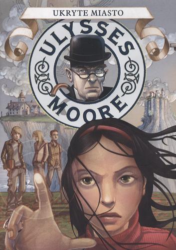 Okładka książki Ukryte miasto / Ulysses Moore ; [projekt graficzny obwoluty i ilustracje Iacopo Bruno ; tłumaczenie z języka włoskiego Bożena Fabiani].