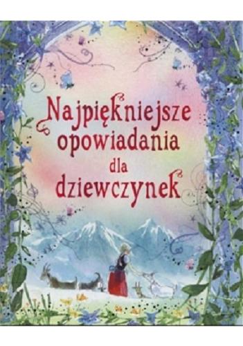 Okładka książki Najpiękniejsze opowiadania dla dziewczynek / tłumaczenie Katarzyna Dmowska.