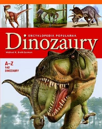 Okładka książki Dinozaury : encyklopedia popularna / Michael K. Brett-Surman ; [tł. Barbara Studencka, Wiesław Studencki].