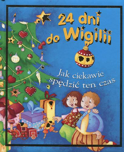 Okładka książki  24 dni do Wigilii : jak ciekawie spędzić ten czas  1