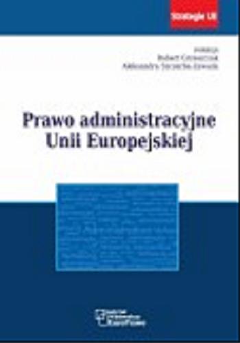 Okładka książki Prawo administracyjne Unii Europejskiej / red. Robert Grzeszczak, Aleksandra Szczerba-Zawada.