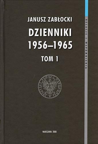 Okładka książki Dzienniki 1956-1965. T. 1 / Janusz Zabłocki ; Instytut Pamięci Narodowej - Komisja Ścigania Zbrodni przeciwko Narodowi Polskiemu.