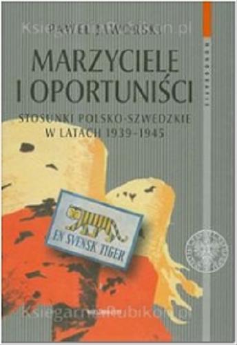 Okładka książki  Marzyciele i oportuniści : stosunki polsko-szwedzkie w latach 1939-1945  1