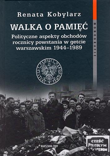 Walka o pamięć : polityczne aspekty obchodów rocznicy powstania w getcie warszawskim 1944-1989 Tom 49