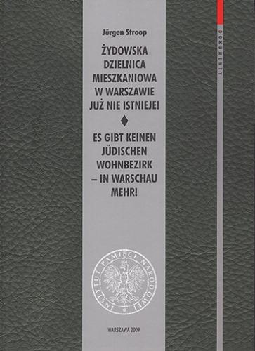 Okładka książki Żydowska dzielnica mieszkaniowa w Warszawie już nie istnieje! / Jürgen Stroop ; oprac. Andrzej Żbikowski ; [przekł. Barbary Wysockiej].