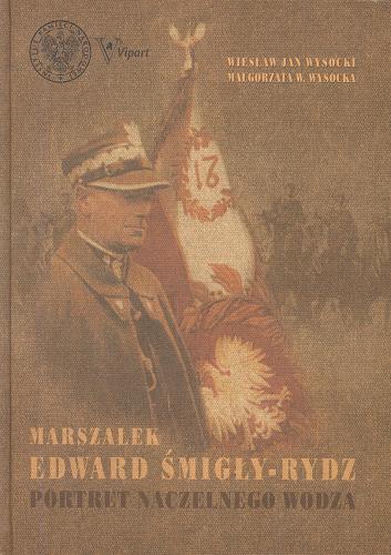 Okładka książki Marszałek Edward Śmigły-Rydz : portret Naczelnego Wodza / Wiesław Jan Wysocki.