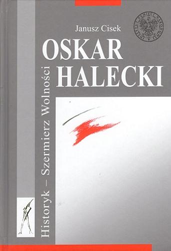 Okładka książki  Oskar Halecki : historyk, szermierz wolności  3