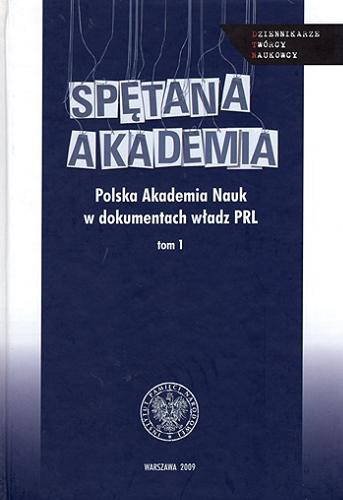 Spętana Akademia : Polska Akademia Nauk w dokumentach władz PRL. T. 1, Materiały Służby Bezpieczeństwa (1967-1987) Tom 9.9
