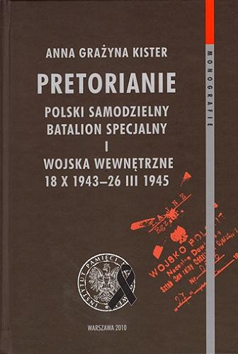 Okładka książki  Pretorianie : Polski Samodzielny Batalion Specjalny i wojska wewnętrzne 18 X 1943 - 26 III 1945  1