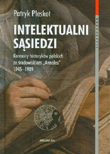 Okładka książki  Intelektualni sąsiedzi : kontakty historyków polskich ze środowiskiem 