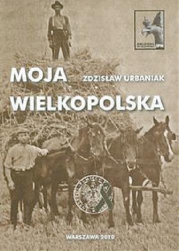 Okładka książki Moja Wielkopolska / Zdzisław Urbaniak.