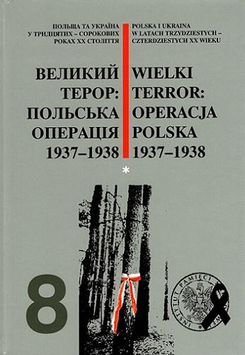 Wielki Terror - operacja polska 1937-1938. Cz. 1 Tom 8.1