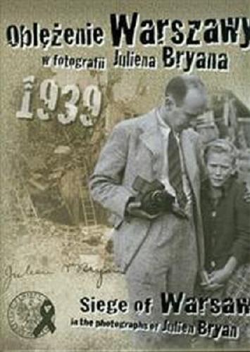 Okładka książki  Oblężenie Warszawy w fotografii Juliena Bryana = Siege of Warsaw in the photographs of Julien Bryanalbum  1