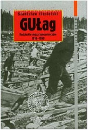 Okładka książki Gułag : radzieckie obozy koncentracyjne 1918-1953 / Stanisław Ciesielski.