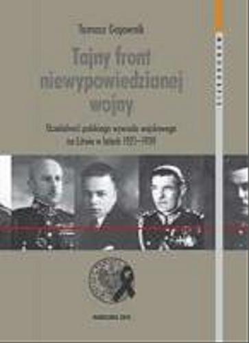 Tajny front niewypowiedzianej wojny : działalność polskiego wywiadu wojskowego na Litwie w latach 1921-1939 Tom 68