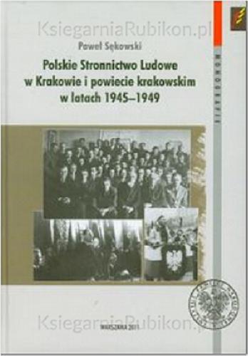 Okładka książki  Polskie Stronnictwo Ludowe w Krakowie i powiecie krakowskim w latach 1945-1949  1
