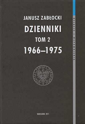 Okładka książki Dzienniki 1966-1975. T. 2 / Janusz Zabłocki ; Instytut Pamięci Narodowej - Komisja Ścigania Zbrodni Przeciwko Narodowi Polskiemu.