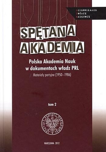 Spętana Akademia : Polska Akademia Nauk w dokumentach władz PRL. T. 2, Materiały partyjne (1950-1986) Tom 10.9