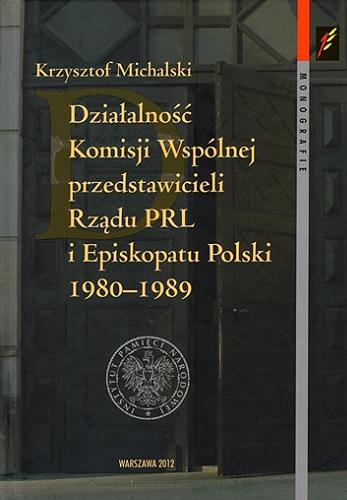 Okładka książki  Działalność Komisji Wspólnej przedstawicieli Rządu PRL i Episkopatu Polski 1980-1989  1