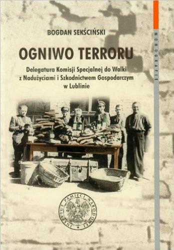 Okładka książki Ogniwo terroru : Delegatura Komisji Specjalnej do Walki z Nadużyciami i Szkodnictwem Gospodarczym w Lublinie / Bogdan Sekściński.