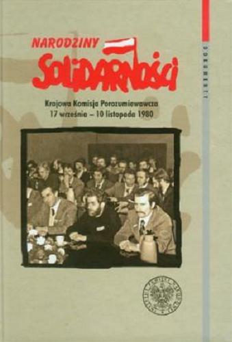 Narodziny "Solidarności" : Krajowa Komisja Porozumiewawcza 17 września - 10 listopada 1980 r. Tom 56