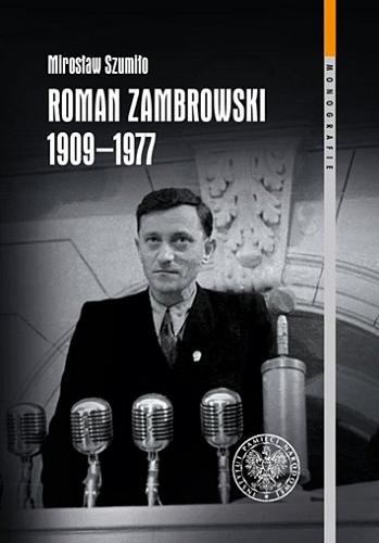 Okładka książki Roman Zambrowski 1909-1977 : studium z dziejów elity komunistycznej w Polsce / Mirosław Szumiło ; [recenzeci prof. Antoni Dudek, dr Konrad Rokicki].