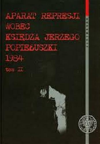 Aparat represji wobec księdza Jerzego Popiełuszki 1984. T. 2, Śledztwo w sprawie uprowadzenia i zabójstwa ks. Jerzego Popiełuszki Tom 58
