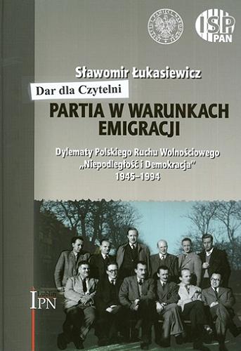 Okładka książki Partia w warunkach emigracji : dylematy Polskiego Ruchu Wolnościowego 