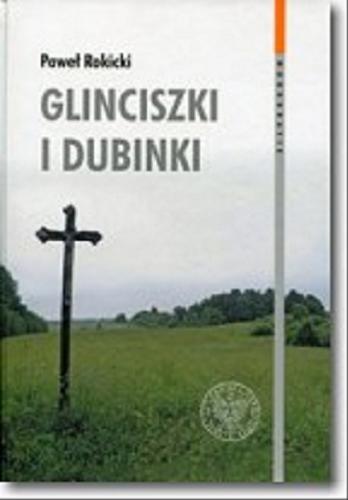 Okładka książki  Glinciszki i Dubinki : zbrodnie wojenne na Wileńszczyźnie w połowie 1944 roku i ich konsekwencje we współczesnych relacjach polsko-litewskich  2
