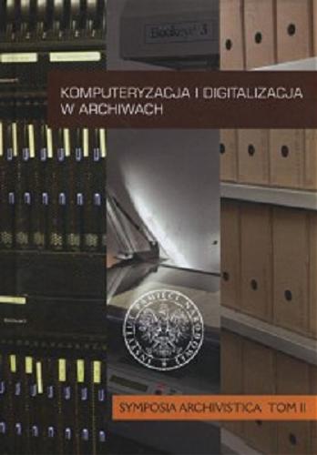 Komputeryzacja i digitalizacja w archiwach Tom 2