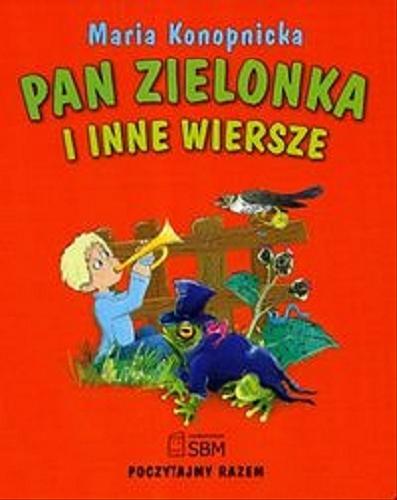 Okładka książki Pan Zielonka i inne wiersze /  Maria Konopnicka ; [il. Agnieszka Kamińska].