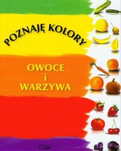 Okładka książki Owoce i warzywa /  oprac. Marta Rydz, Elżbieta Wójcik ; il. Maciej Pomorski.
