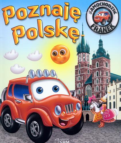 Okładka książki Poznaję Polskę / [tekst Elżbieta Wójcik ; ilustracje Wojciech Górski].