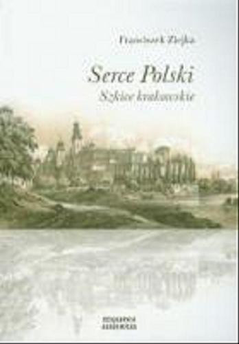 Okładka książki Serce Polski : szkice krakowskie / Franciszek Ziejka.