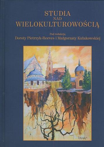 Okładka książki Studia nad wielokulturowością / pod red. Doroty Pietrzyk-Reeves i Malgorzaty Kułakowskiej.