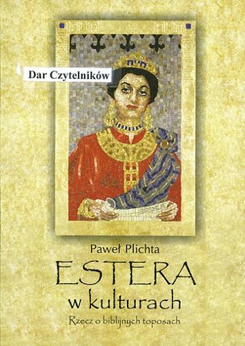 Okładka książki Estera w kulturach : rzecz o biblijnych toposach / Paweł Plichta.